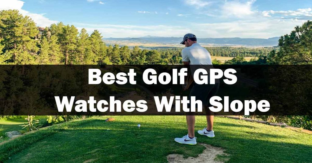 Best Golf GPS Watches With Slope