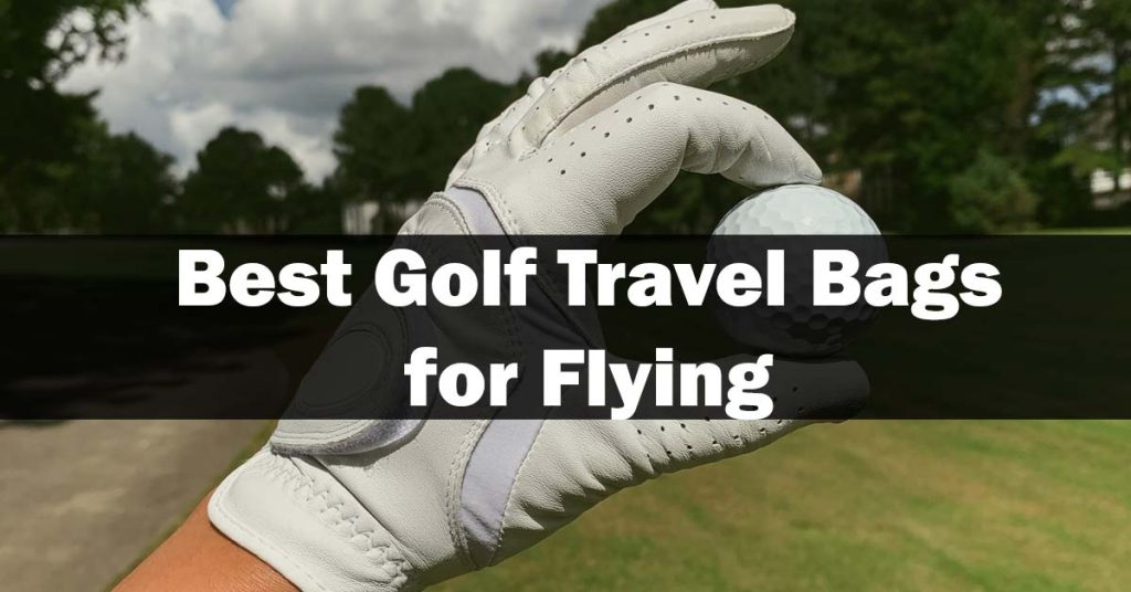 Best Golf Travel Bags for Flying