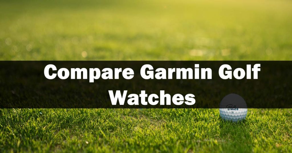 Compare Garmin Golf Watches