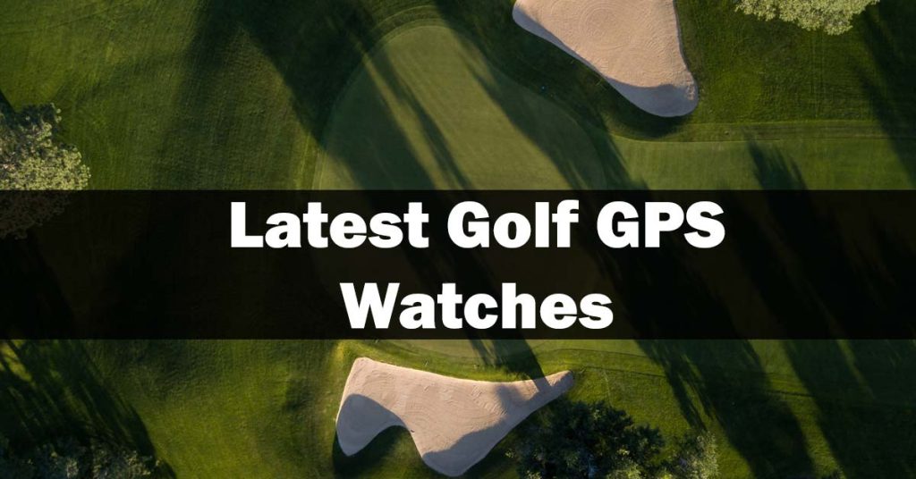 Latest Golf GPS Watches