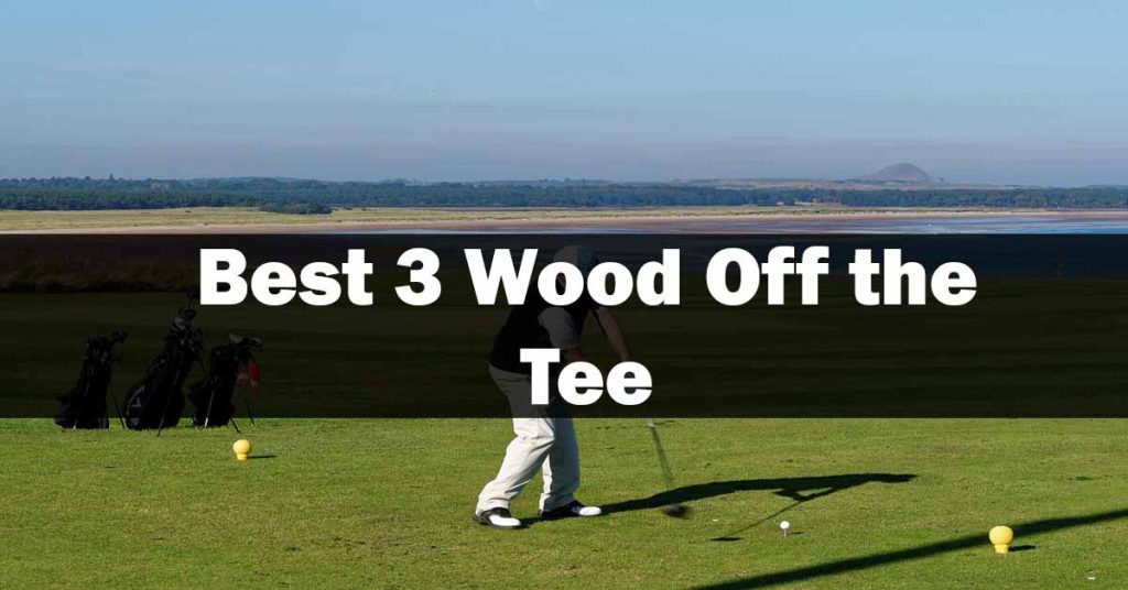 Best 3 Wood Off the Tee