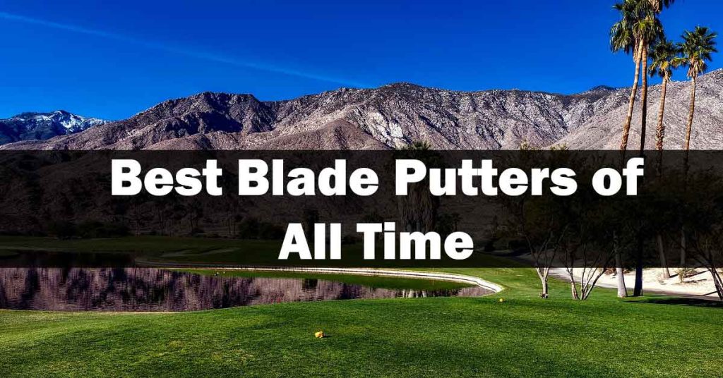 Best Blade Putters of All Time