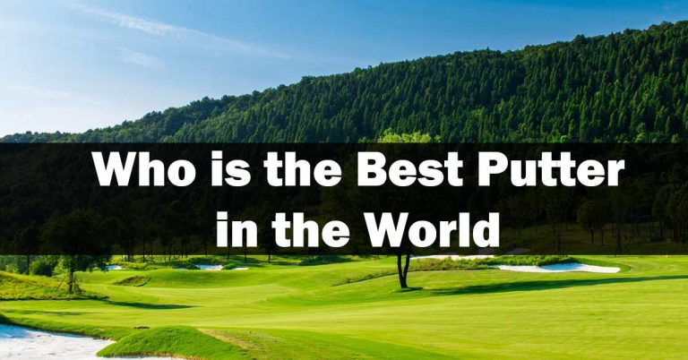 Who is the Best Putter in the World in 2023