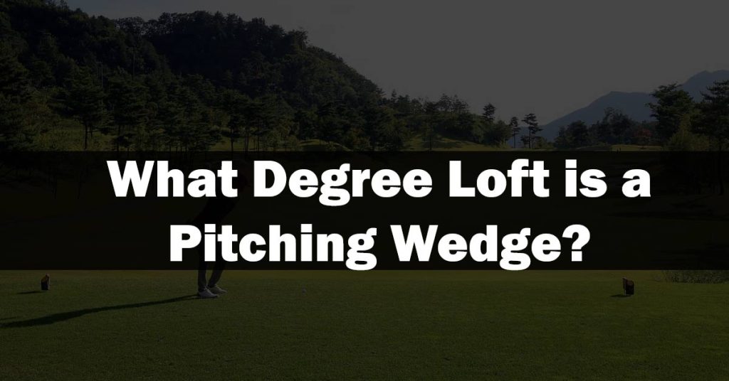What Degree Loft is a Pitching Wedge
